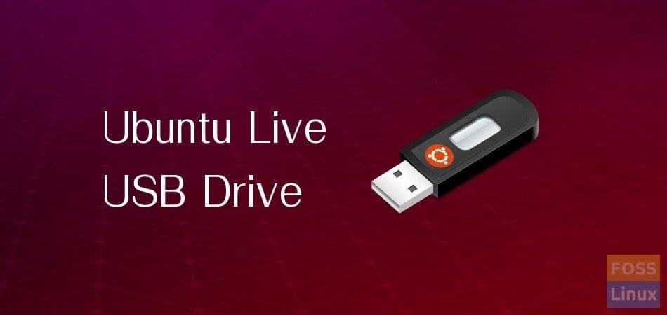 How to create bootable Ubuntu Live USB drive FOSS