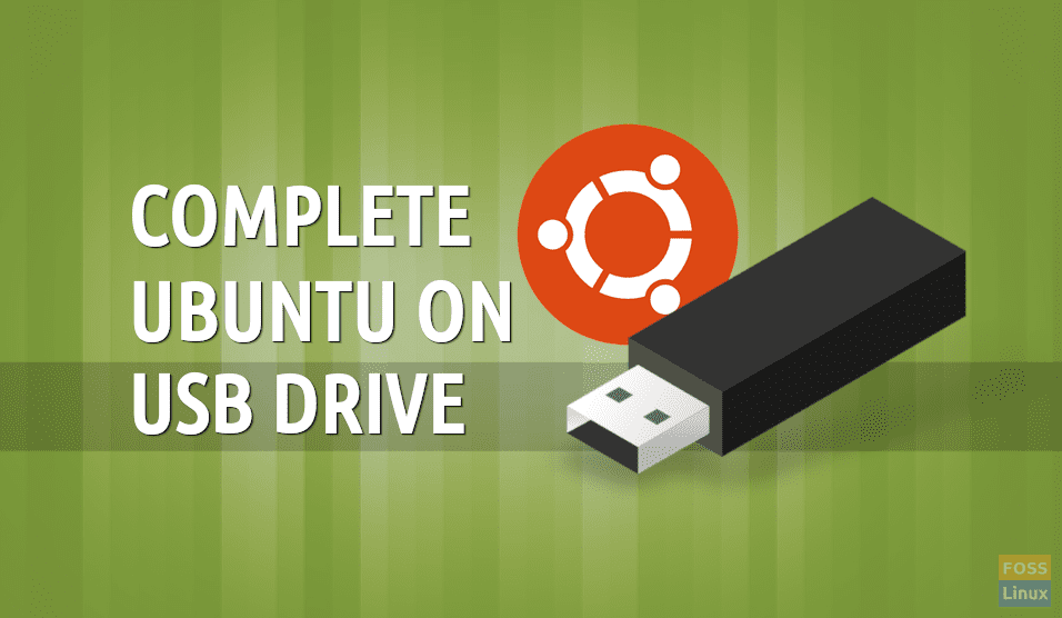 Install complete Ubuntu USB Flash Drive | FOSS Linux